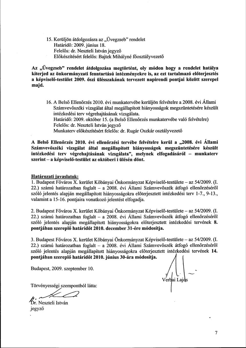 őszi ülésszakának tervezett napirendi pontjai között szerepel majd. 16. A Belső Ellenőrzés 2010. évi munkatervébe kerüljön felvételre a 2008.