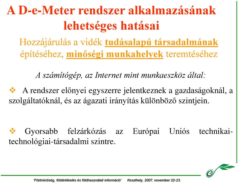 munkaeszköz által: A rendszer előnyei egyszerre jelentkeznek a gazdaságoknál, a szolgáltatóknál, és