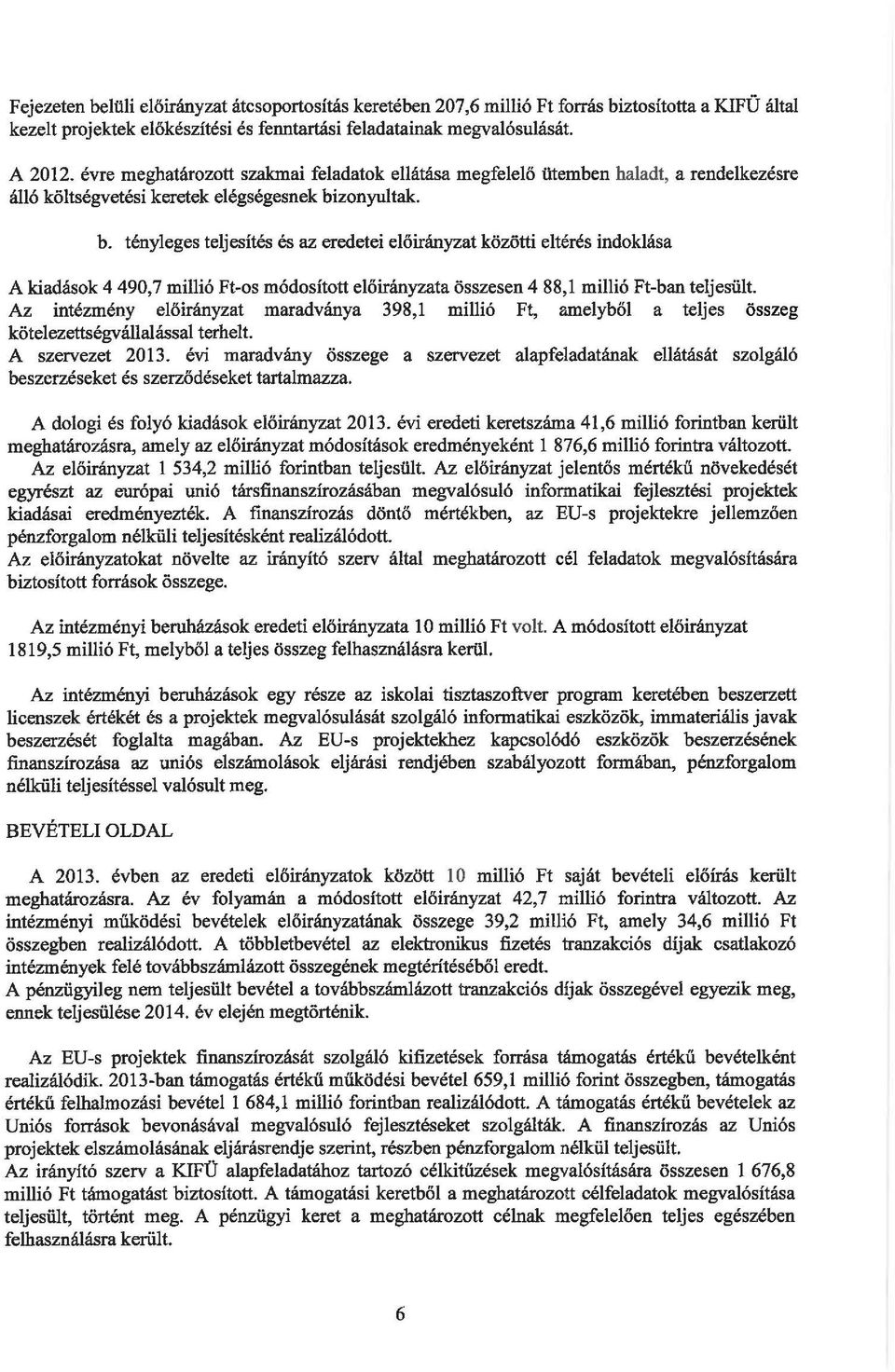 zonyutak. b. tényeges tejesítés és az eredetei eőirányzat közötti etérés indokiása A kiadások 4 490,7 miió Ft-os módosított eőirányzata összesen 4 88,1 miió Ft-ban tejesüt.