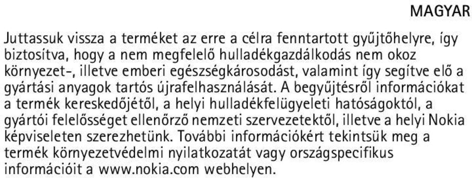 A begyûjtésrõl információkat a termék kereskedõjétõl, a helyi hulladékfelügyeleti hatóságoktól, a gyártói felelõsséget ellenõrzõ nemzeti