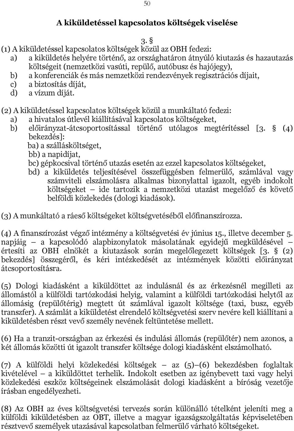 hajójegy), b) a konferenciák és más nemzetközi rendezvények regisztrációs díjait, c) a biztosítás díját, d) a vízum díját.