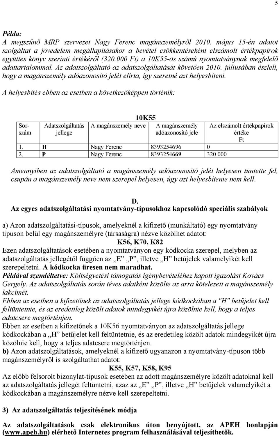 000 Ft) a 10K55-ös számú nyomtatványnak megfelelő adattartalommal. Az adatszolgáltató az adatszolgáltatását követően 2010.