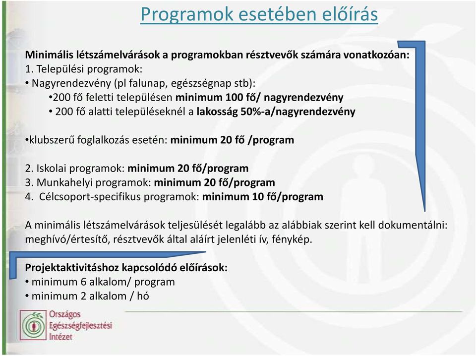 50%-a/nagyrendezvény klubszerű foglalkozás esetén: minimum 20 fő /program 2. Iskolai programok: minimum 20 fő/program 3. Munkahelyi programok: minimum 20 fő/program 4.