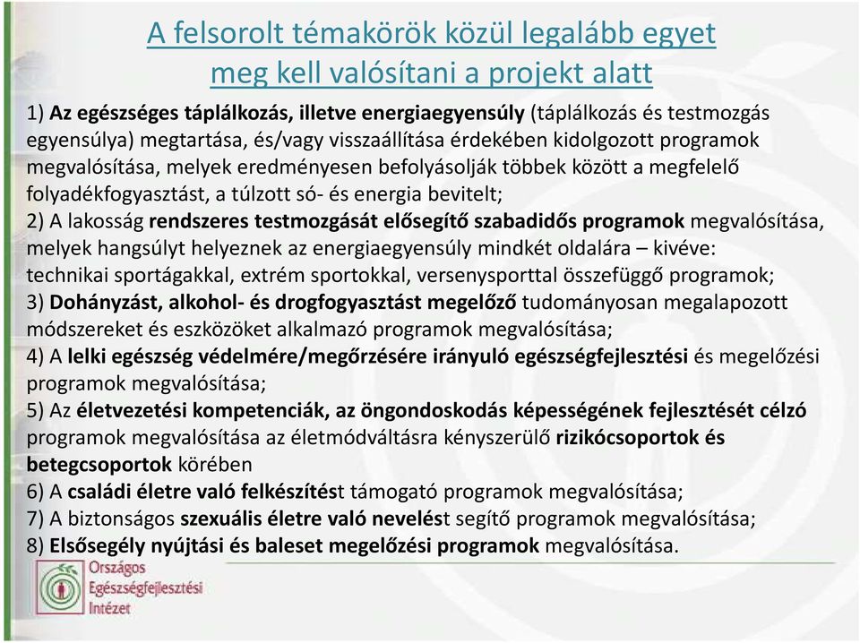 rendszeres testmozgását elősegítő szabadidős programok megvalósítása, melyek hangsúlyt helyeznek az energiaegyensúly mindkét oldalára kivéve: technikai sportágakkal, extrém sportokkal,