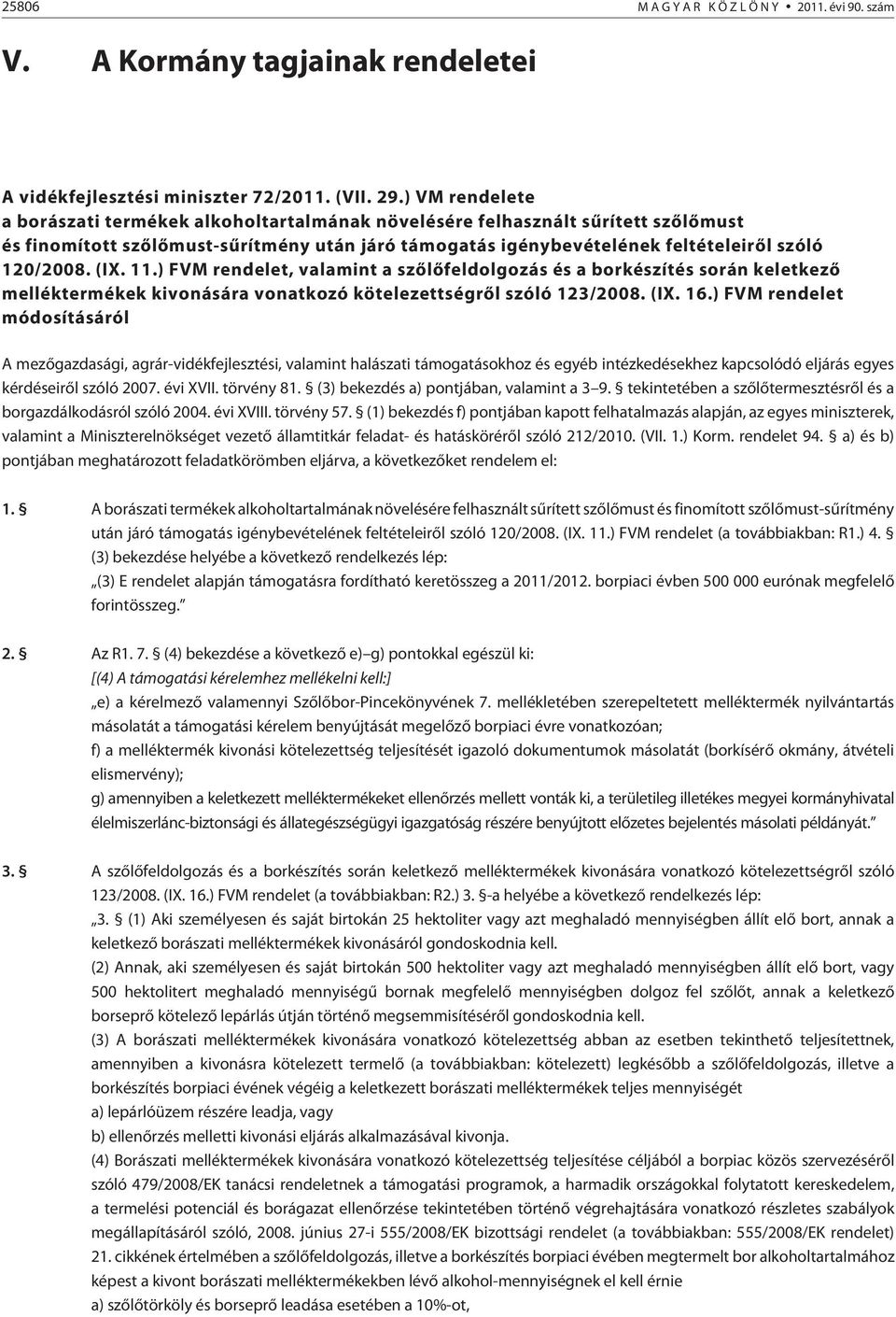 (IX. 11.) FVM rendelet, valamint a szõlõfeldolgozás és a borkészítés során keletkezõ melléktermékek kivonására vonatkozó kötelezettségrõl szóló 123/2008. (IX. 16.