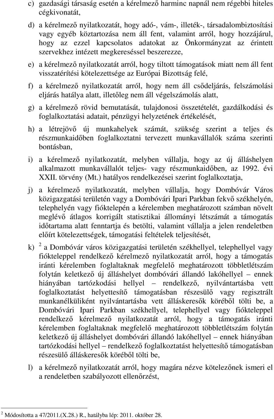 tiltott támogatások miatt nem áll fent visszatérítési kötelezettsége az Európai Bizottság felé, f) a kérelmező nyilatkozatát arról, hogy nem áll csődeljárás, felszámolási eljárás hatálya alatt,