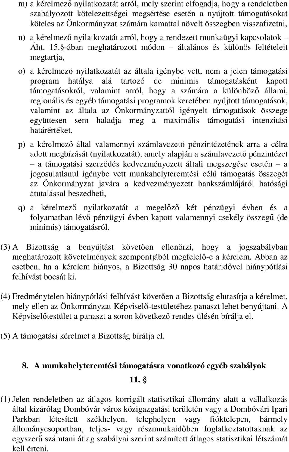 -ában meghatározott módon általános és különös feltételeit megtartja, o) a kérelmező nyilatkozatát az általa igénybe vett, nem a jelen támogatási program hatálya alá tartozó de minimis támogatásként