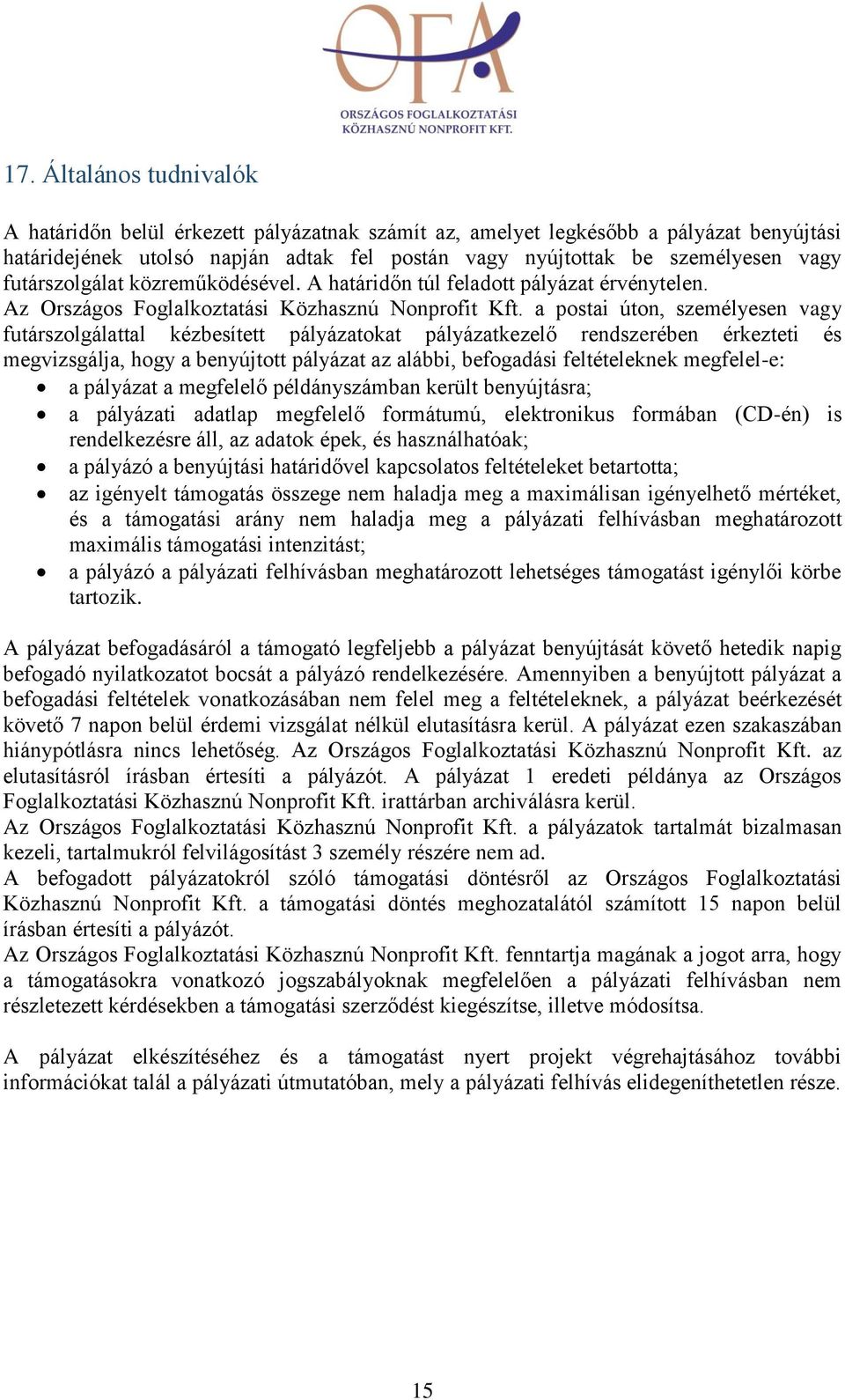 a postai úton, személyesen vagy futárszolgálattal kézbesített pályázatokat pályázatkezelő rendszerében érkezteti és megvizsgálja, hogy a benyújtott pályázat az alábbi, befogadási feltételeknek