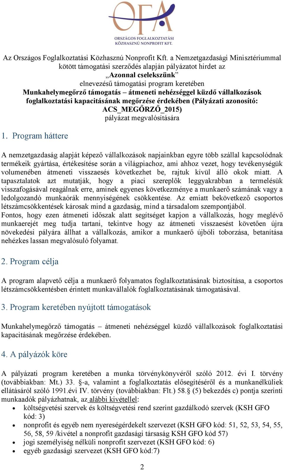 küzdő vállalkozások foglalkoztatási kapacitásának megőrzése érdekében (Pályázati azonosító: ACS_MEGŐRZŐ_2015) pályázat megvalósítására 1.