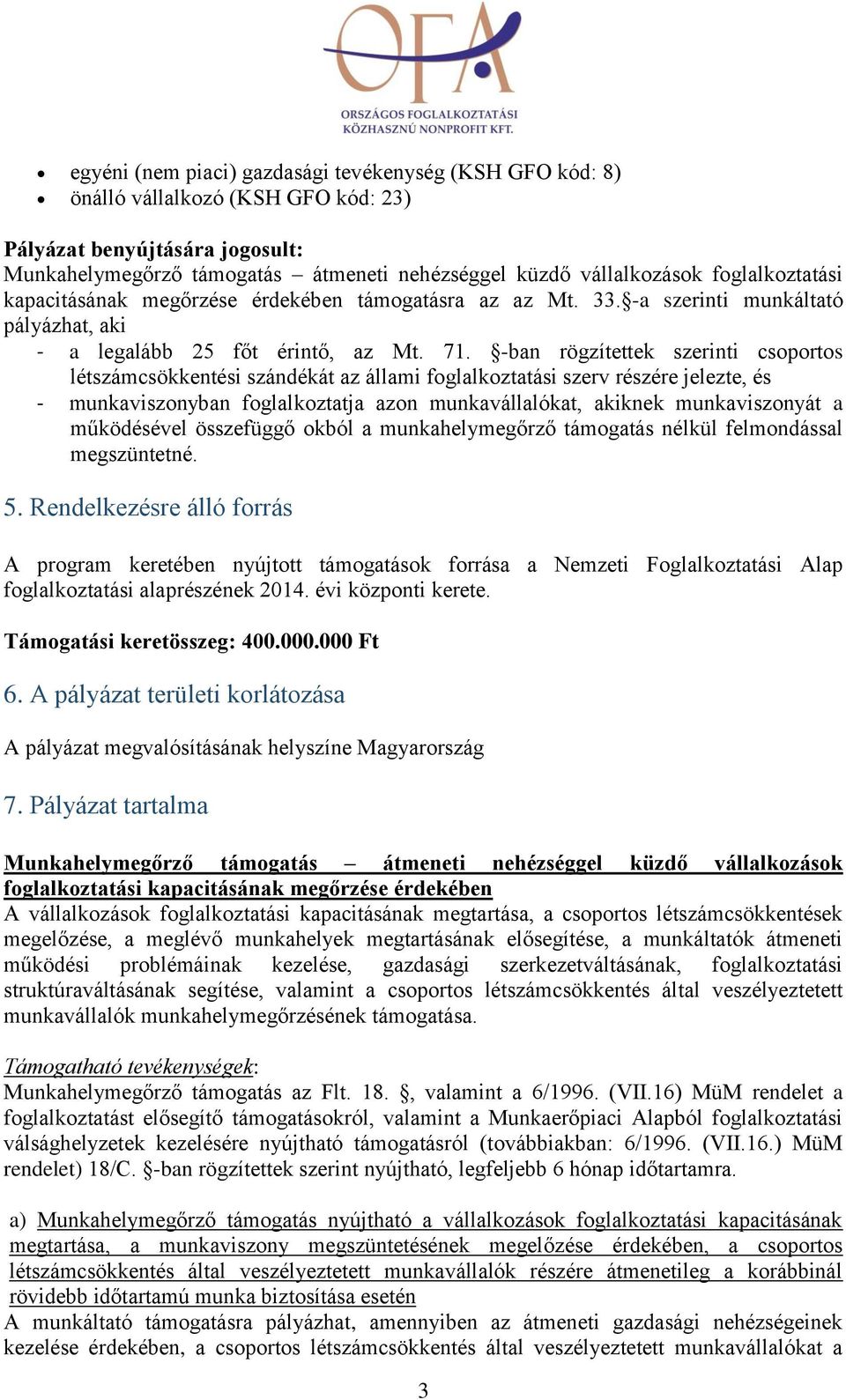 -ban rögzítettek szerinti csoportos létszámcsökkentési szándékát az állami foglalkoztatási szerv részére jelezte, és - munkaviszonyban foglalkoztatja azon munkavállalókat, akiknek munkaviszonyát a