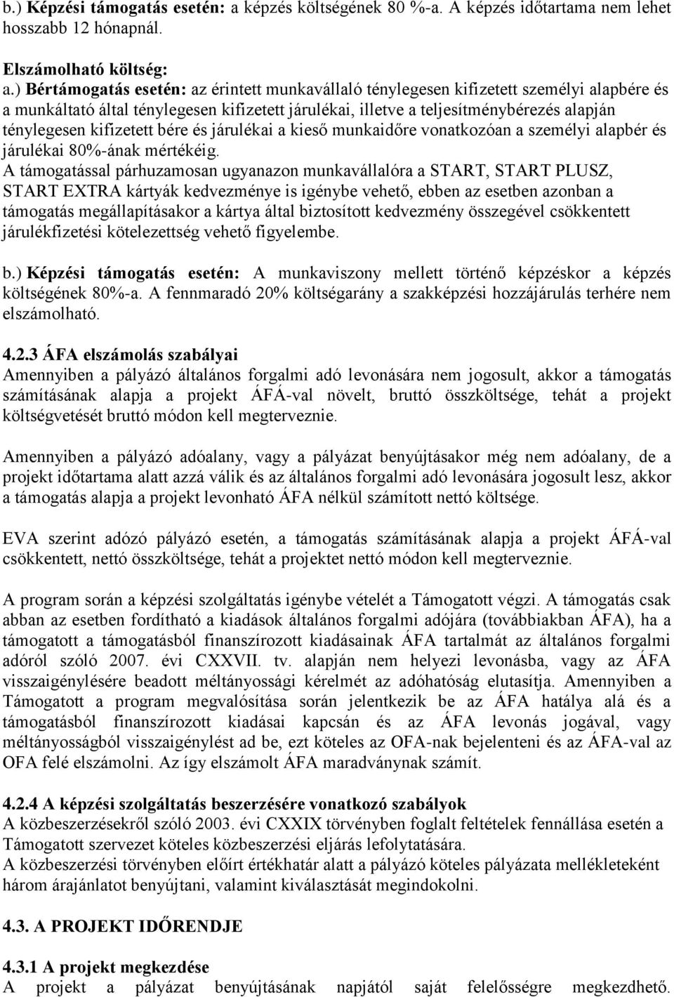 kifizetett bére és járulékai a kieső munkaidőre vonatkozóan a személyi alapbér és járulékai 80%-ának mértékéig.