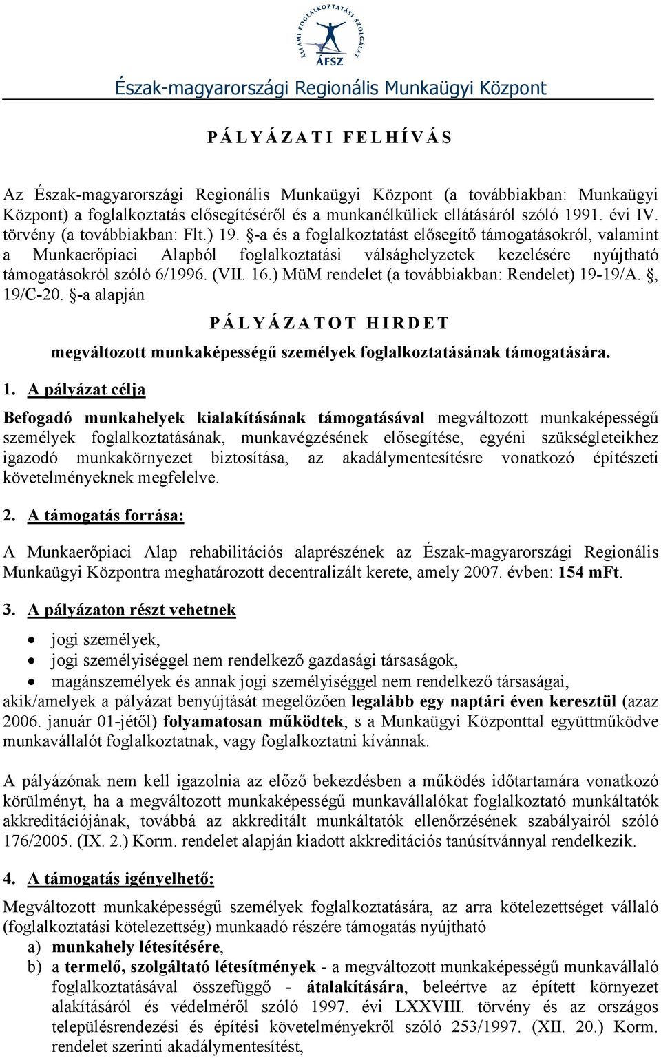 -a és a foglalkoztatást elősegítő támogatásokról, valamint a Munkaerőpiaci Alapból foglalkoztatási válsághelyzetek kezelésére nyújtható támogatásokról szóló 6/1996. (VII. 16.