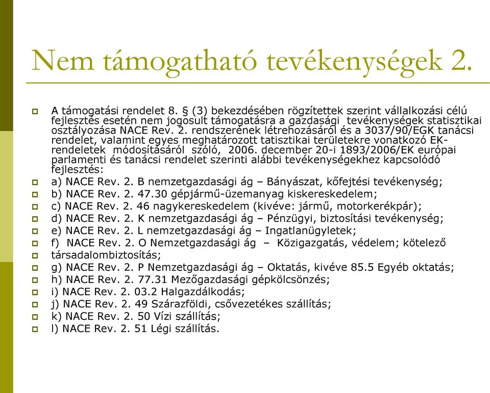 rendszerének létrehozásáról és a 3037/90/EGK tanácsi rendelet, valamint egyes meghatározott tatisztikai területekre vonatkozó EKrendeletek módosításáról szóló, 2006.