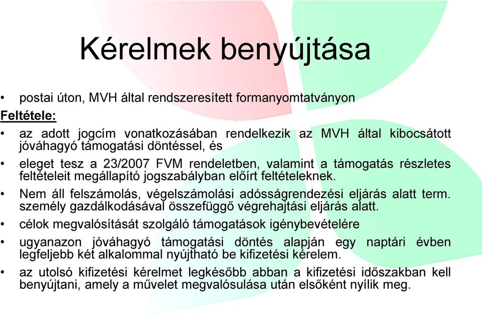 Nem áll felszámolás, végelszámolási adósságrendezési eljárás alatt term. személy gazdálkodásával összefüggő végrehajtási eljárás alatt.