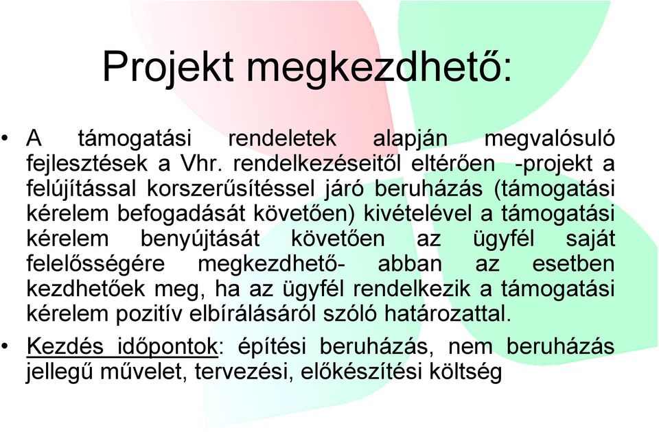 kivételével a támogatási kérelem benyújtását követően az ügyfél saját felelősségére megkezdhető- abban az esetben kezdhetőek meg,