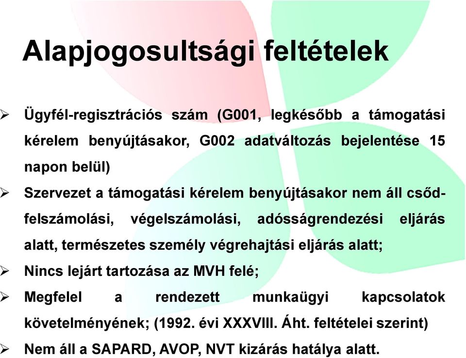 adósságrendezési eljárás alatt, természetes személy végrehajtási eljárás alatt; Nincs lejárt tartozása az MVH felé; Megfelel a