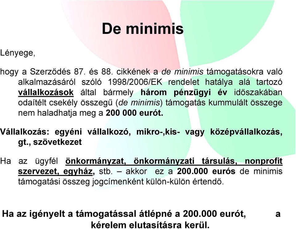 odaítélt csekély összegű (de minimis) támogatás kummulált összege nem haladhatja meg a 200 000 eurót.