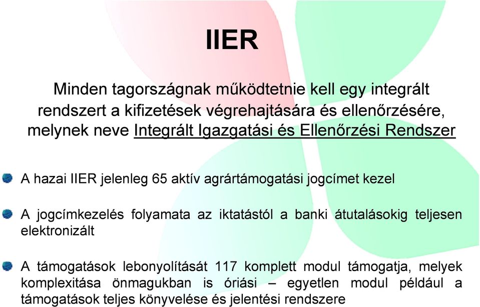 jogcímkezelés folyamata az iktatástól a banki átutalásokig teljesen elektronizált A támogatások lebonyolítását 117 komplett