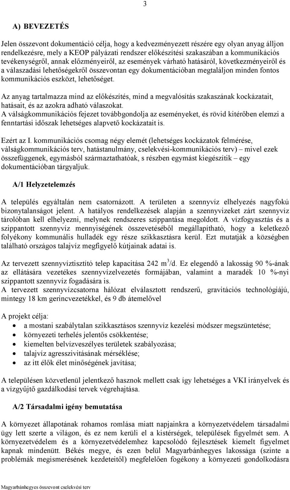lehetőséget. Az anyag tartalmazza mind az előkészítés, mind a megvalósítás szakaszának kockázatait, hatásait, és az azokra adható válaszokat.