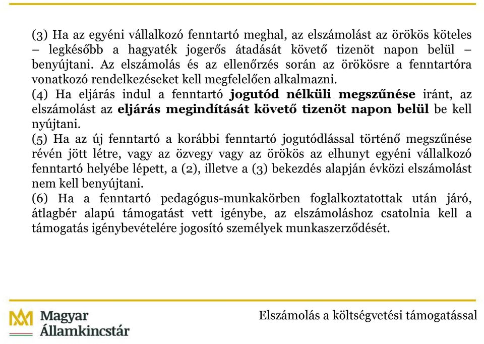 (4) Ha eljárás indul a fenntartó jogutód nélküli megszűnése iránt, az elszámolást az eljárás megindítását követő tizenöt napon belül be kell nyújtani.