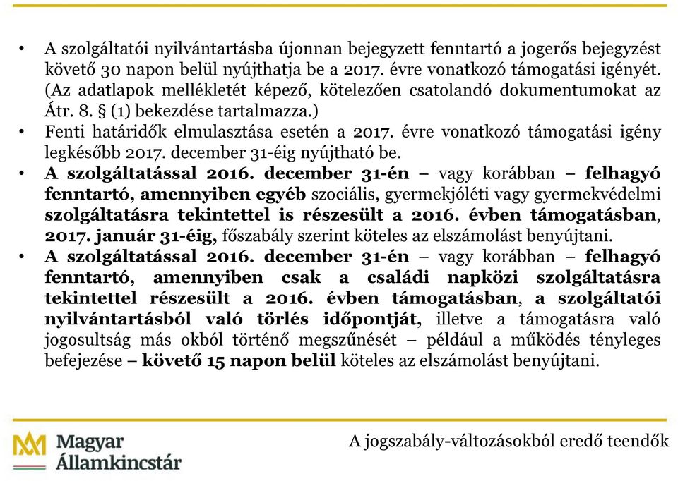 évre vonatkozó támogatási igény legkésőbb 2017. december 31-éig nyújtható be. A szolgáltatással 2016.