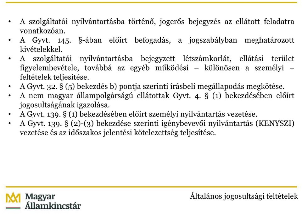 (5) bekezdés b) pontja szerinti írásbeli megállapodás megkötése. A nem magyar állampolgárságú ellátottak Gyvt. 4. (1) bekezdésében előírt jogosultságának igazolása. A Gyvt. 139.