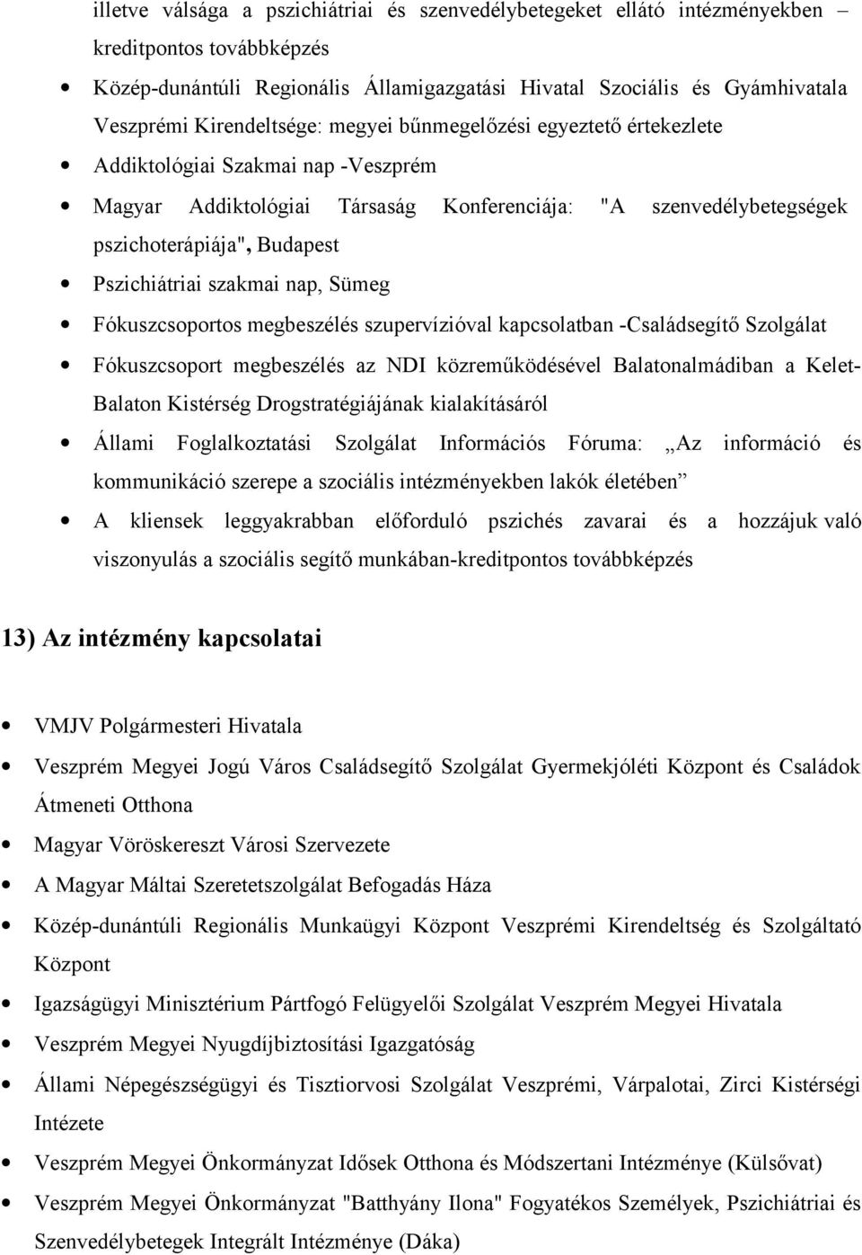 Pszichiátriai szakmai nap, Sümeg Fókuszcsoportos megbeszélés szupervízióval kapcsolatban -Családsegítő Szolgálat Fókuszcsoport megbeszélés az NDI közreműködésével Balatonalmádiban a Kelet- Balaton