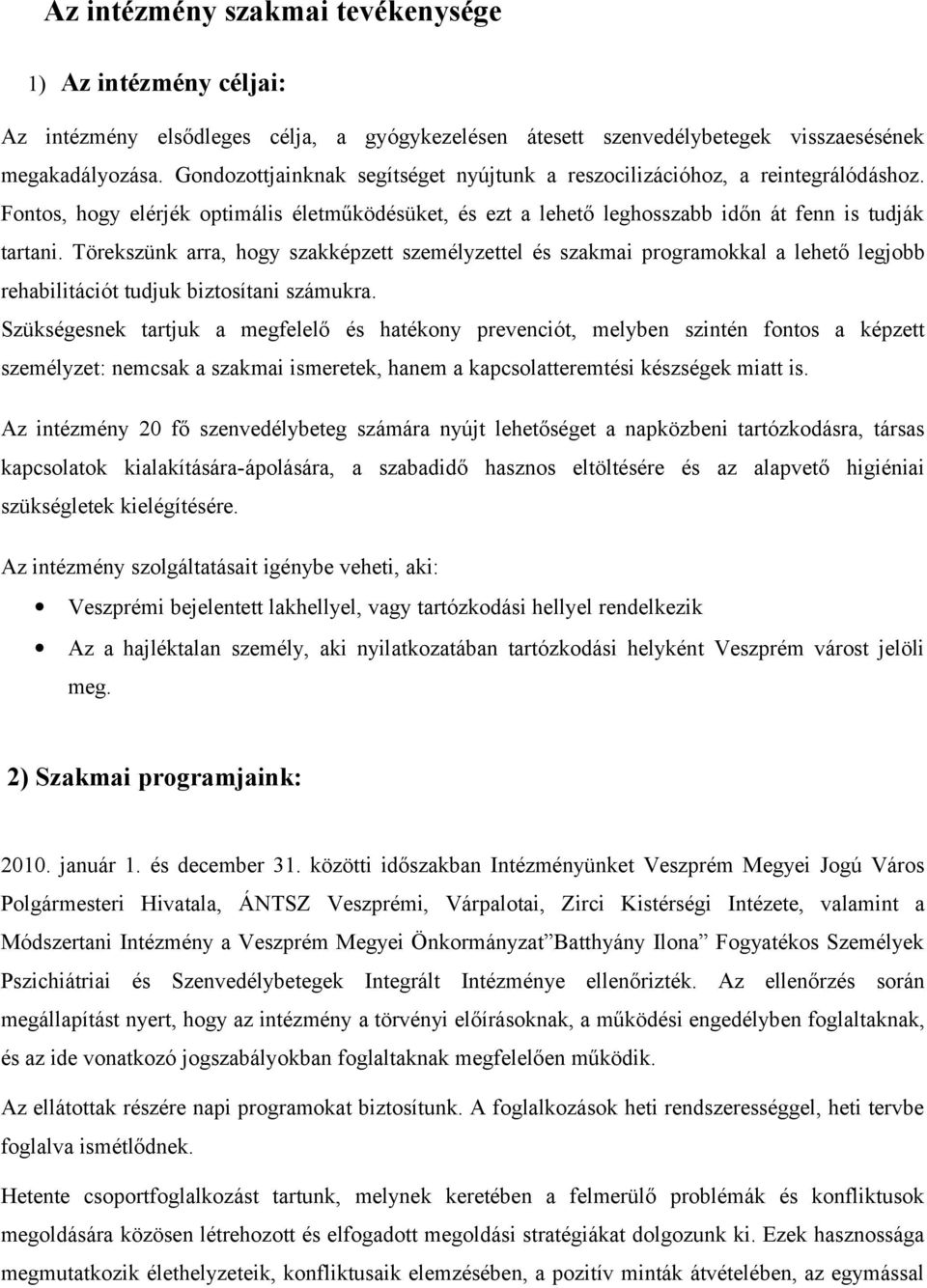 Törekszünk arra, hogy szakképzett személyzettel és szakmai programokkal a lehető legjobb rehabilitációt tudjuk biztosítani számukra.