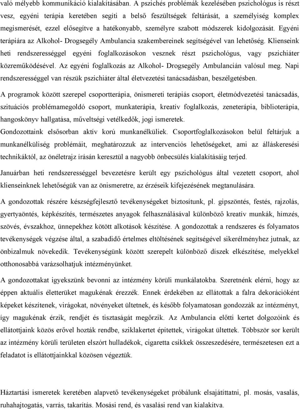 személyre szabott módszerek kidolgozását. Egyéni terápiára az Alkohol- Drogsegély Ambulancia szakembereinek segítségével van lehetőség.