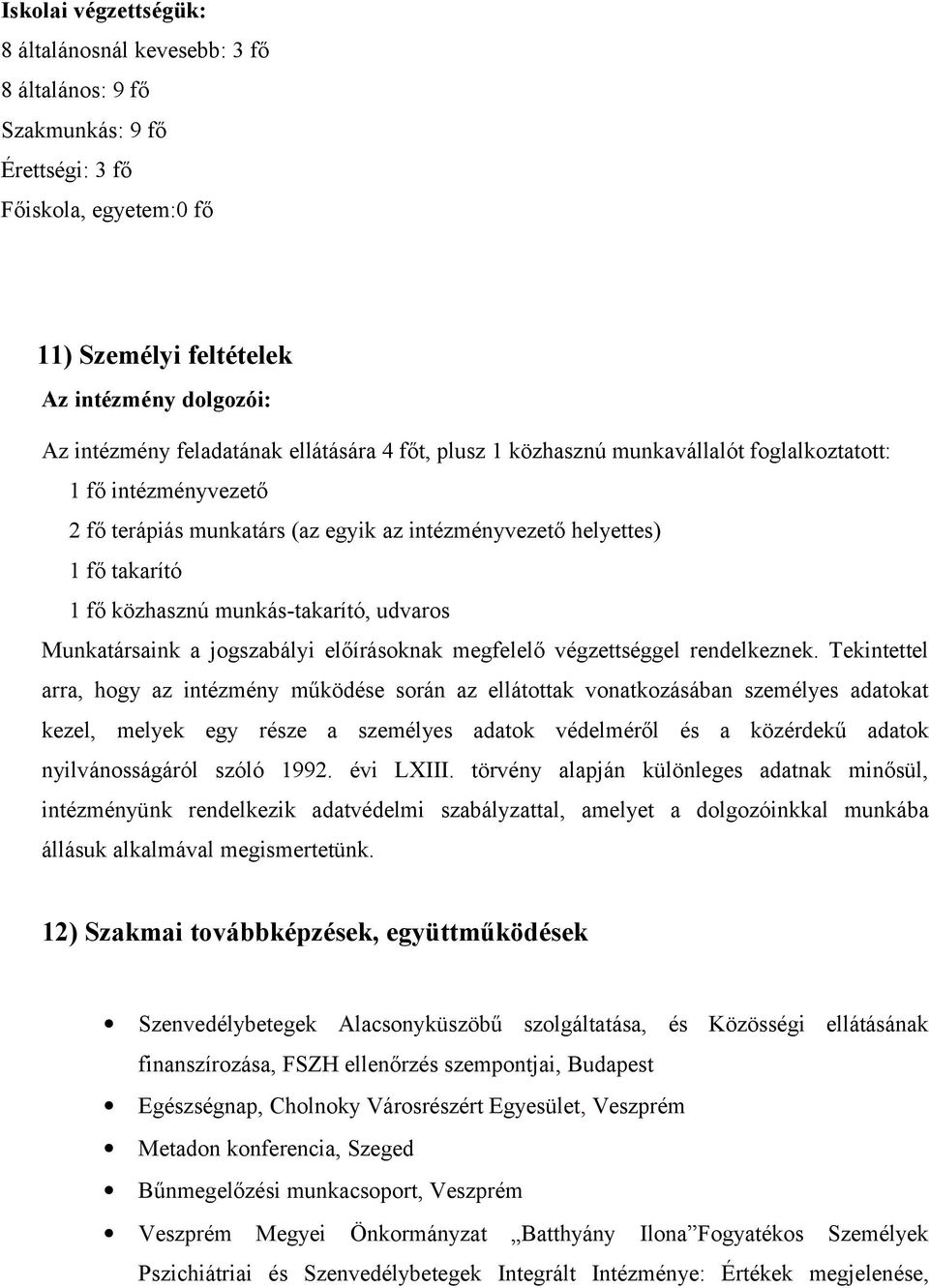 udvaros Munkatársaink a jogszabályi előírásoknak megfelelő végzettséggel rendelkeznek.