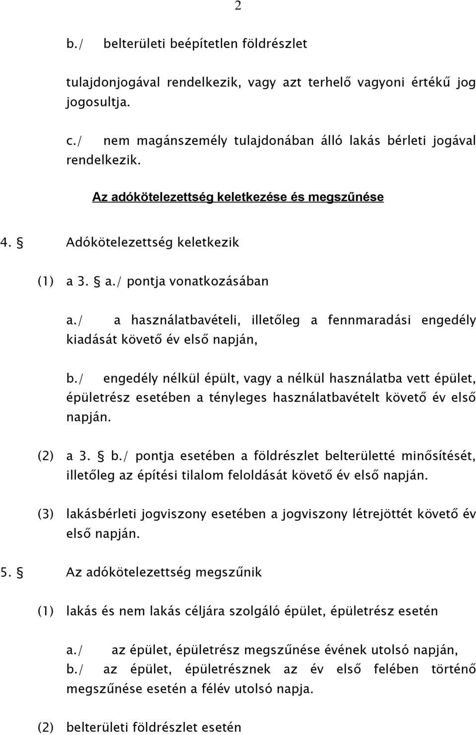 / a használatbavételi, illetőleg a fennmaradási engedély kiadását követő év első napján, b.