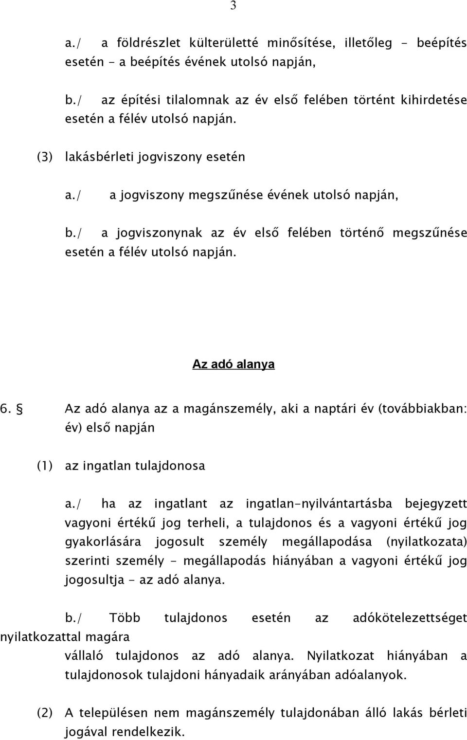 / a jogviszonynak az év első felében történő megszűnése esetén a félév utolsó napján. Az adó alanya 6.