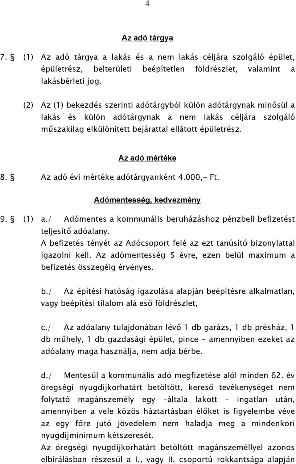 Az adó évi mértéke adótárgyanként 4.000,- Ft. Adómentesség, kedvezmény 9. (1) a./ Adómentes a kommunális beruházáshoz pénzbeli befizetést teljesítő adóalany.