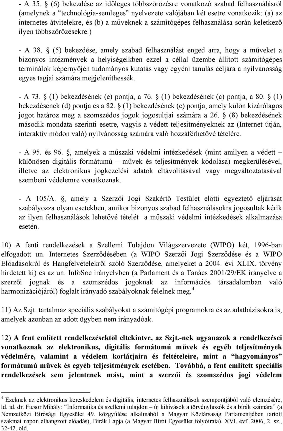 a számítógépes felhasználása során keletkező ilyen többszörözésekre.) - A 38.