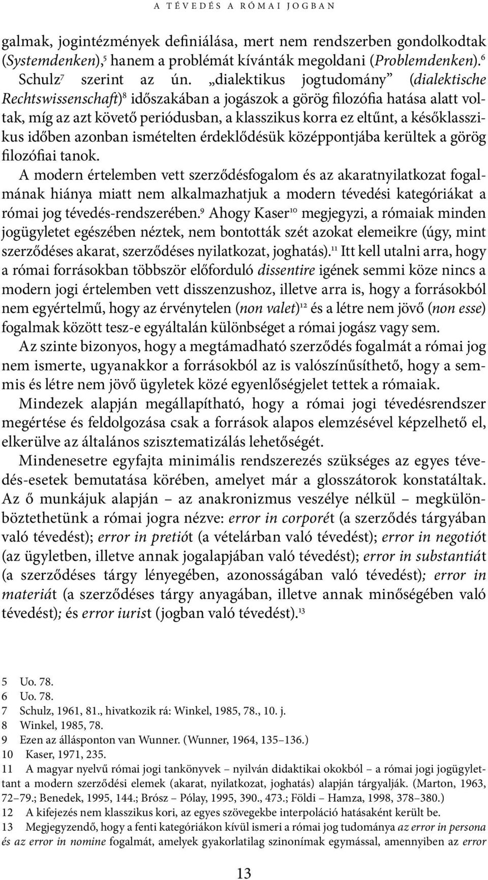 időben azonban ismételten érdeklődésük középpontjába kerültek a görög filozófiai tanok.