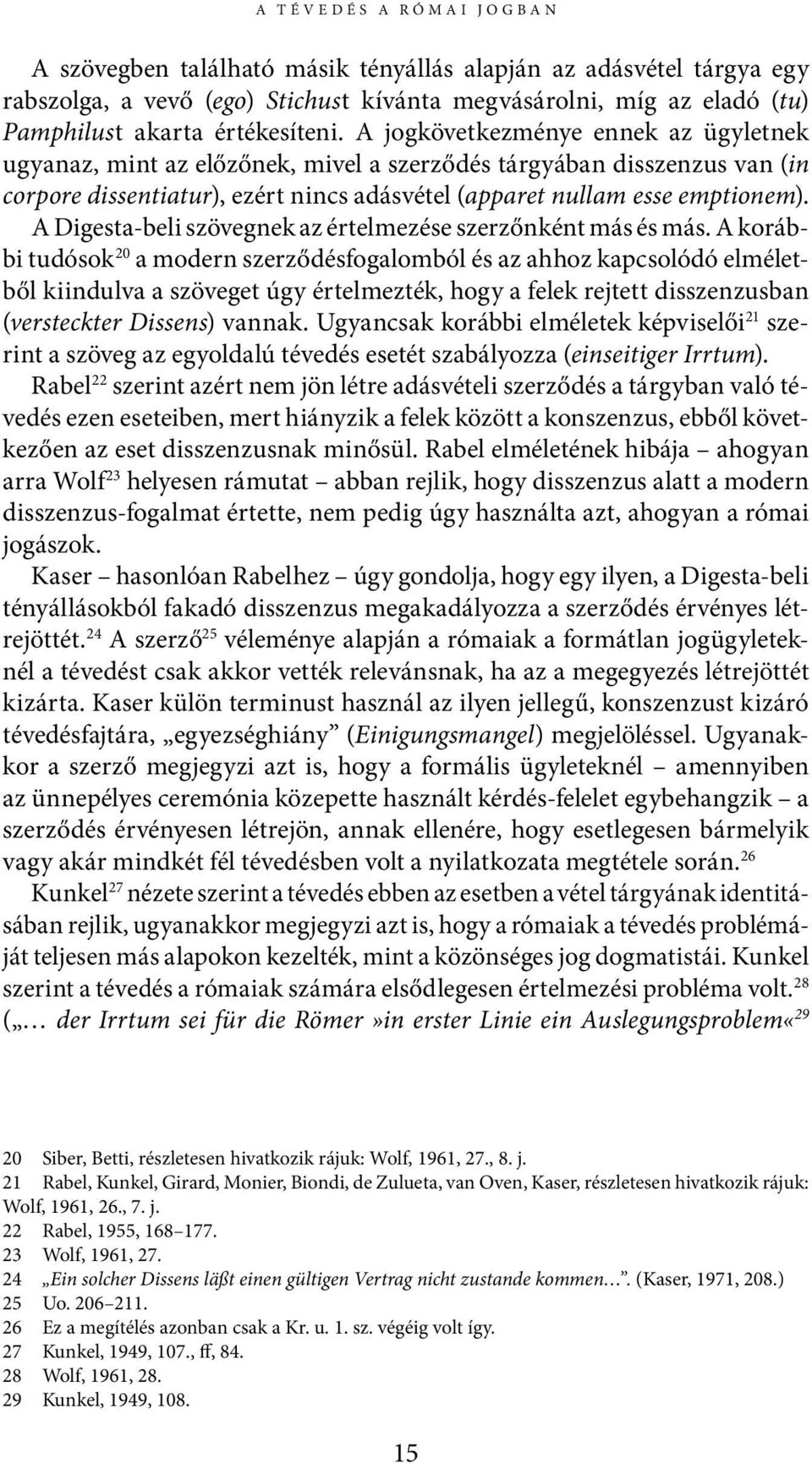 A Digesta-beli szövegnek az értelmezése szerzőnként más és más.
