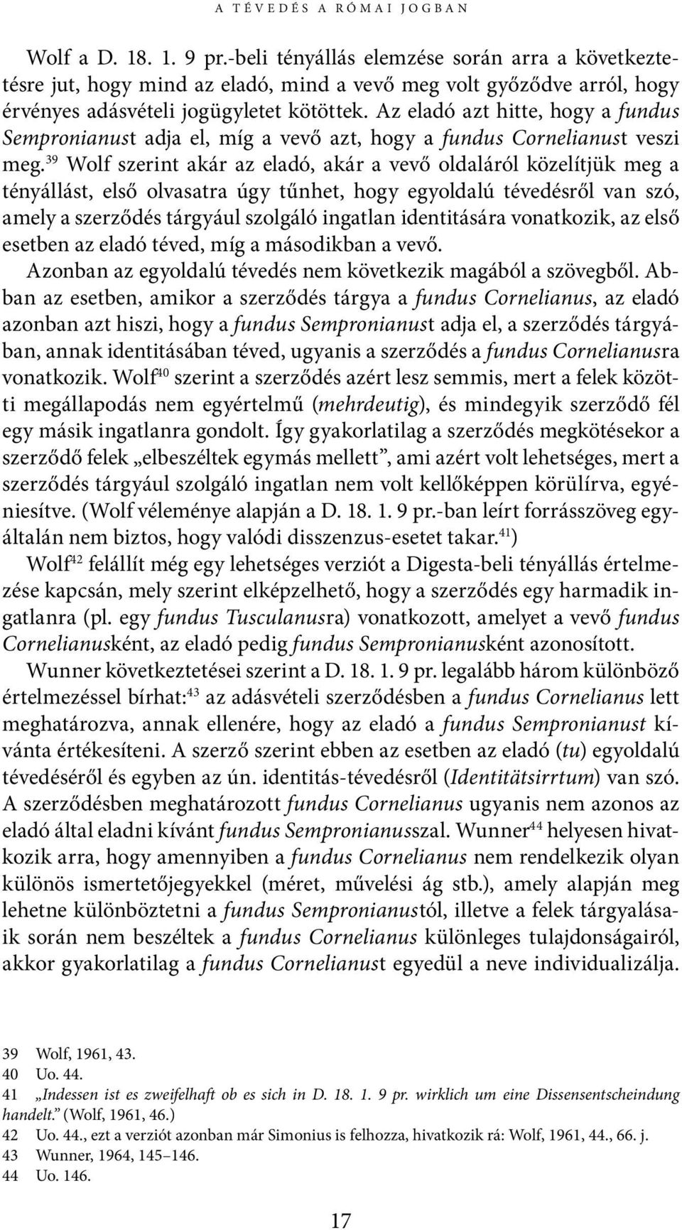 Az eladó azt hitte, hogy a fundus Sempronianust adja el, míg a vevő azt, hogy a fundus Cornelianust veszi meg.