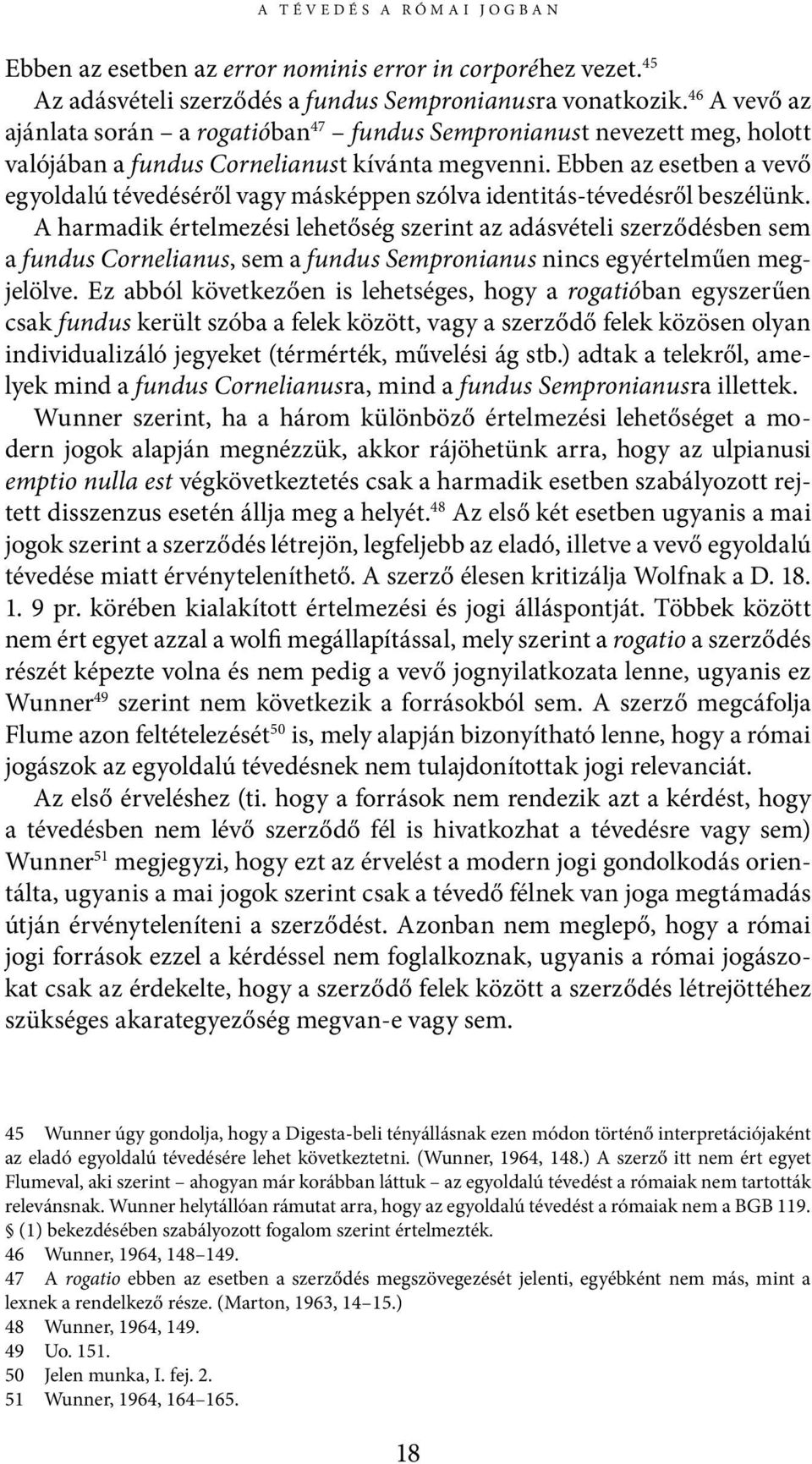 Ebben az esetben a vevő egyoldalú tévedéséről vagy másképpen szólva identitás-tévedésről beszélünk.