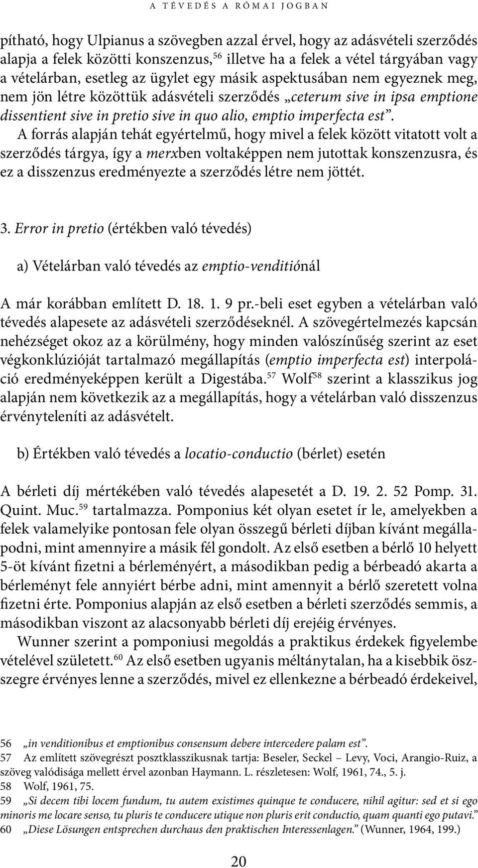 A forrás alapján tehát egyértelmű, hogy mivel a felek között vitatott volt a szerződés tárgya, így a merxben voltaképpen nem jutottak konszenzusra, és ez a disszenzus eredményezte a szerződés létre
