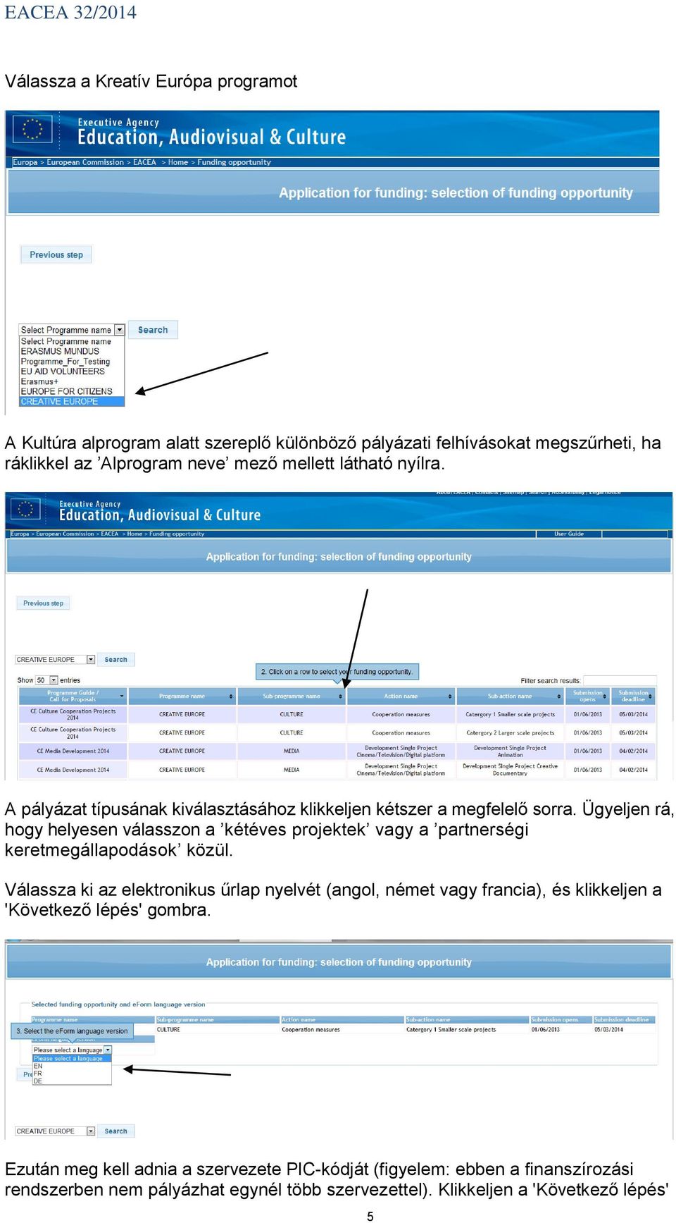 Ügyeljen rá, hogy helyesen válasszon a kétéves projektek vagy a partnerségi keretmegállapodások közül.