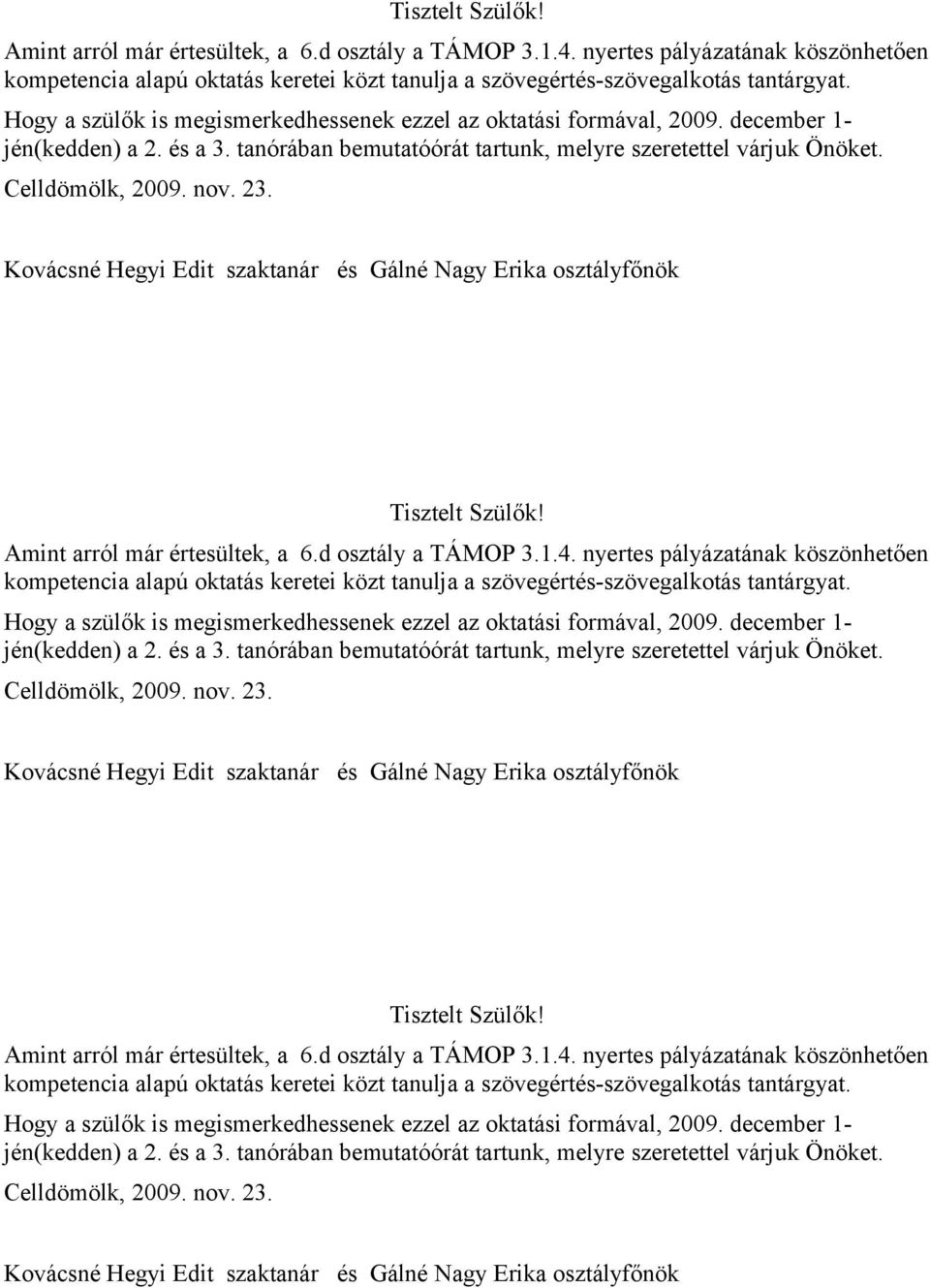 Kovácsné Hegyi Edit szaktanár és Gálné Nagy Erika osztályfőnök   Kovácsné Hegyi Edit szaktanár és Gálné Nagy Erika osztályfőnök   Kovácsné Hegyi Edit szaktanár és Gálné Nagy Erika osztályfőnök
