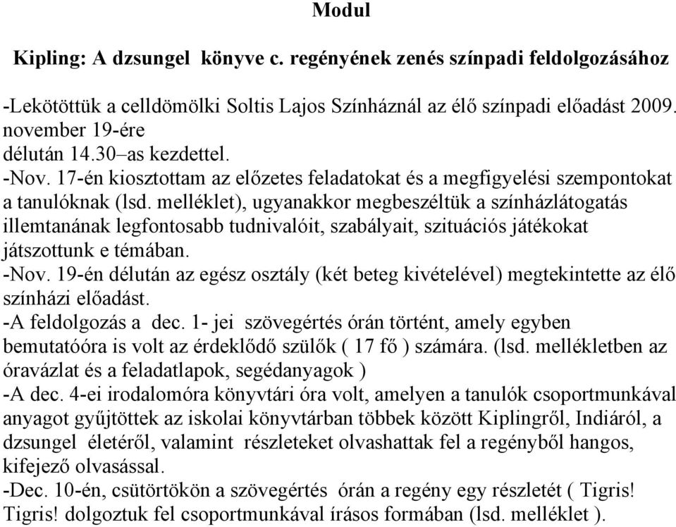 melléklet), ugyanakkor megbeszéltük a színházlátogatás illemtanának legfontosabb tudnivalóit, szabályait, szituációs játékokat játszottunk e témában. -Nov.