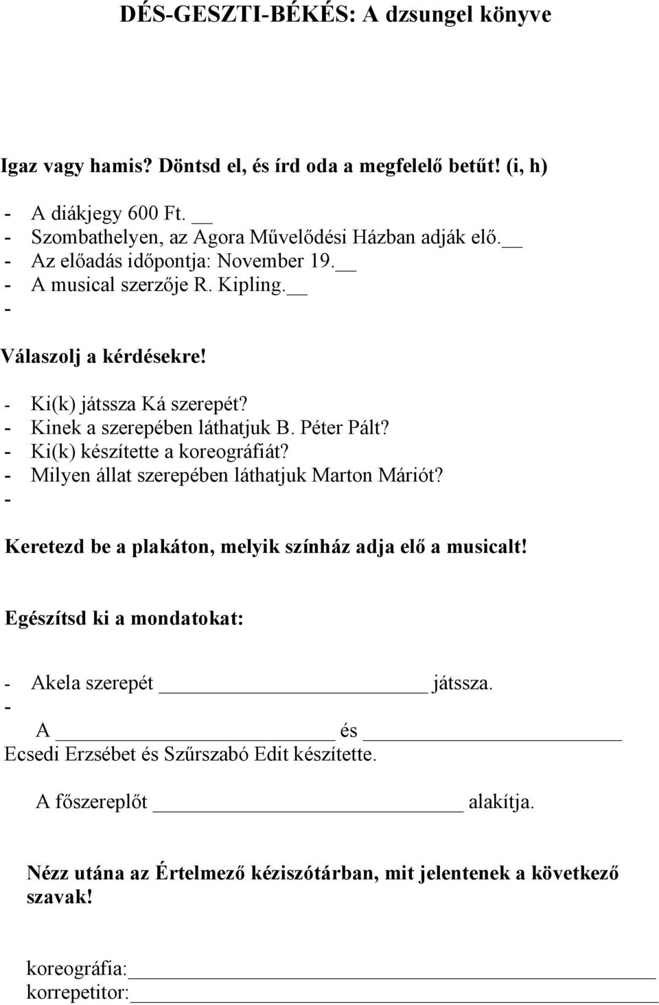 - Ki(k) készítette a koreográfiát? - Milyen állat szerepében láthatjuk Marton Máriót? - Keretezd be a plakáton, melyik színház adja elő a musicalt!