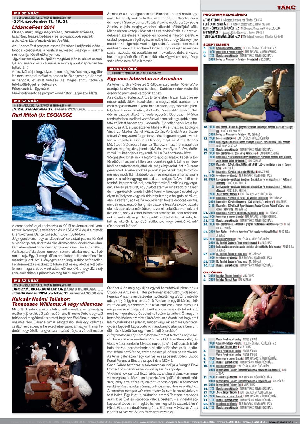 Az L1danceFest program-összeállításában Ladjánszki Márta táncos, koreográfus, a fesztivál művészeti vezetője szakmai szempontjai követhetők nyomon: Igyekeztem olyan fellépőket meghívni idén is,