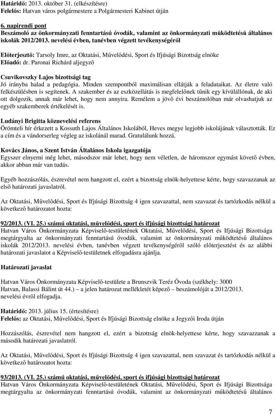 nevelési évben, tanévben végzett tevékenységéről Előterjesztő: Tarsoly Imre, az Oktatási, Művelődési, Sport és Ifjúsági Bizottság elnöke Előadó: dr.