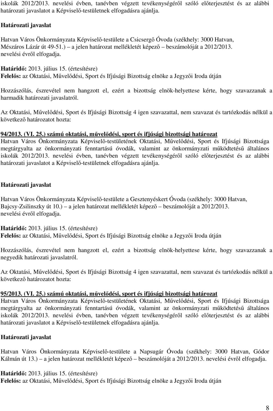 ) számú oktatási, művelődési, sport és ifjúsági bizottsági határozat határozati Hatvan Város Önkormányzata Képviselő-testülete a Gesztenyéskert Óvoda (székhely: 3000 Hatvan, Bajcsy-Zsilinszky út 10.