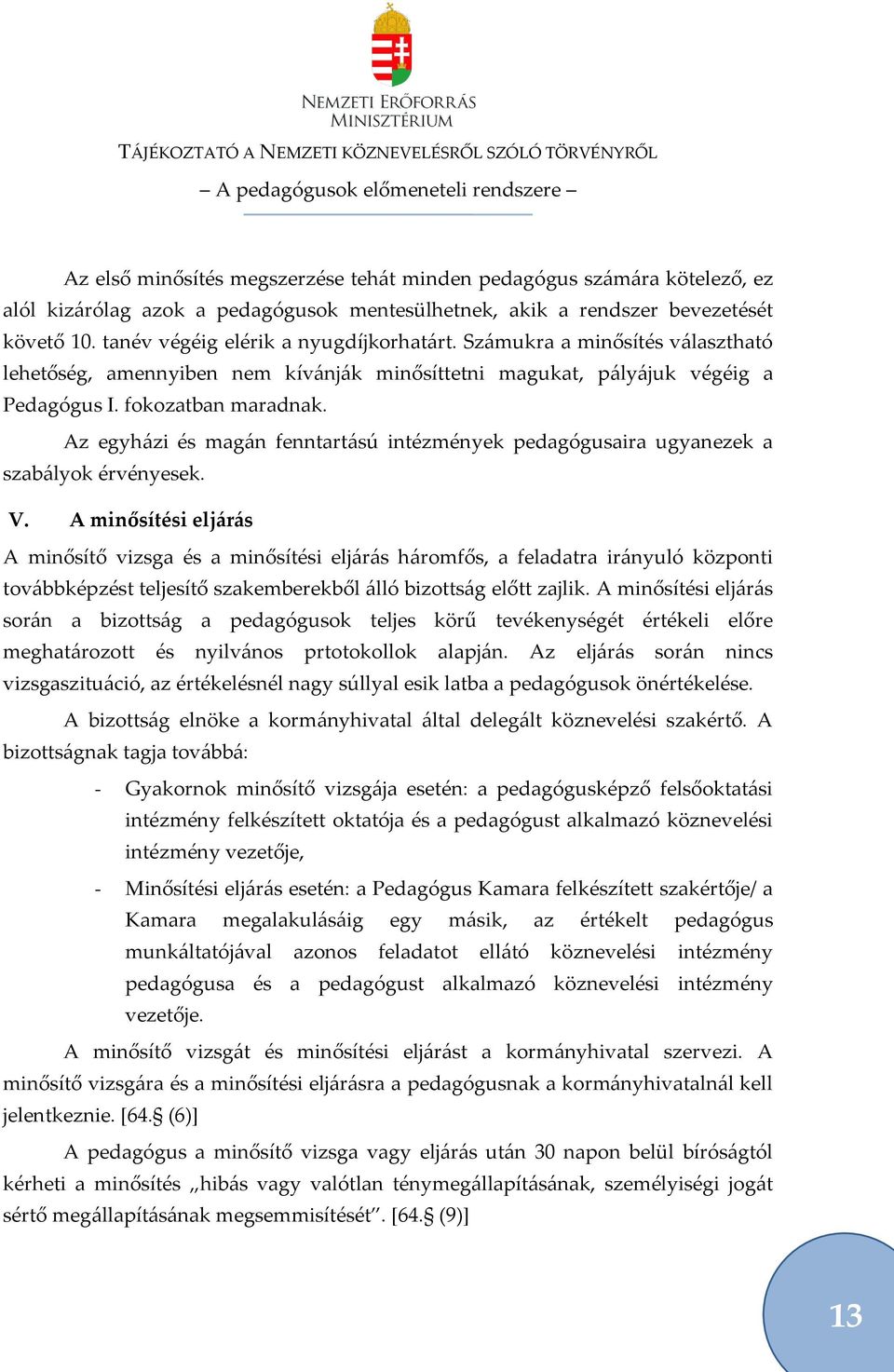 Az egyh{zi és mag{n fenntart{sú intézmények pedagógusaira ugyanezek a szab{lyok érvényesek. V.