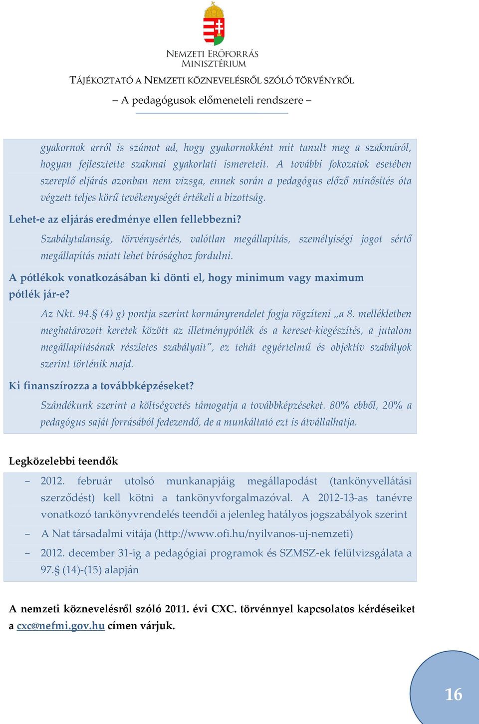 Lehet-e az elj{r{s eredménye ellen fellebbezni? Szab{lytalans{g, törvénysértés, valótlan meg{llapít{s, személyiségi jogot sértő meg{llapít{s miatt lehet bírós{ghoz fordulni.