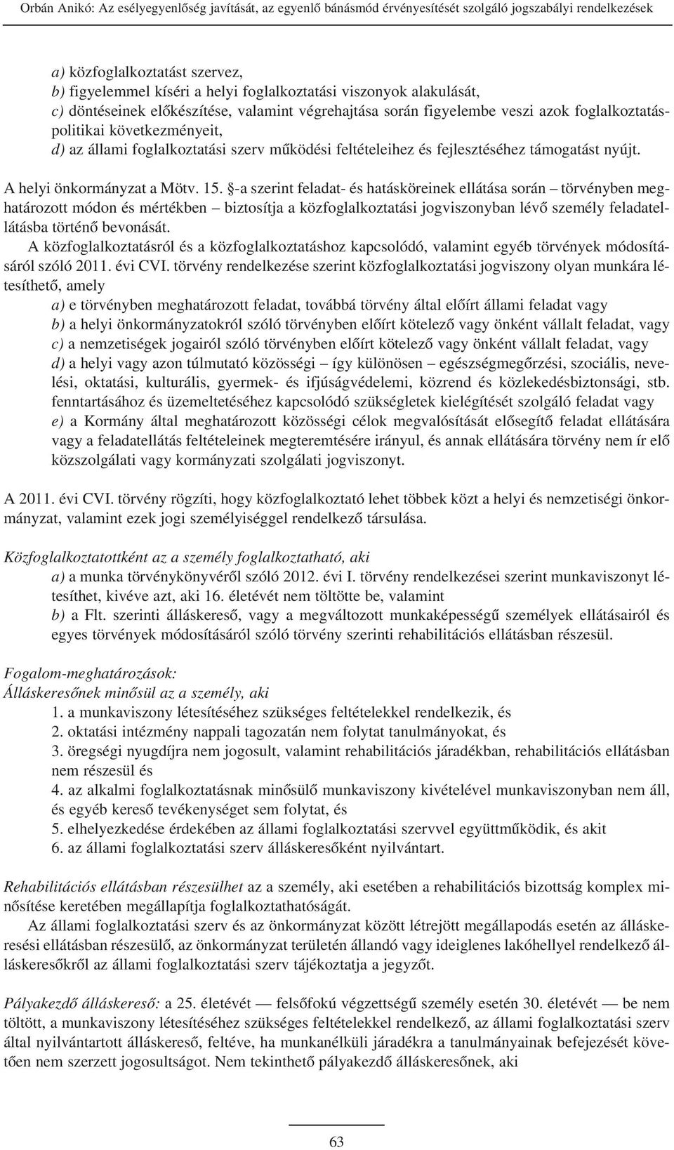 fejlesztéséhez támogatást nyújt. A helyi önkormányzat a Mötv. 15.