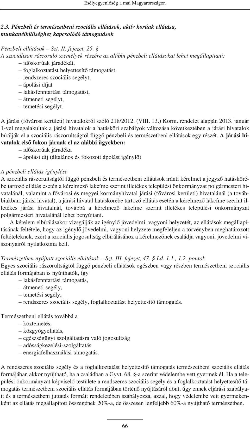 lakásfenntartási támogatást, átmeneti segélyt, temetési segélyt. A járási (fõvárosi kerületi) hivatalokról szóló 218/2012. (VIII. 13.) Korm. rendelet alapján 2013.